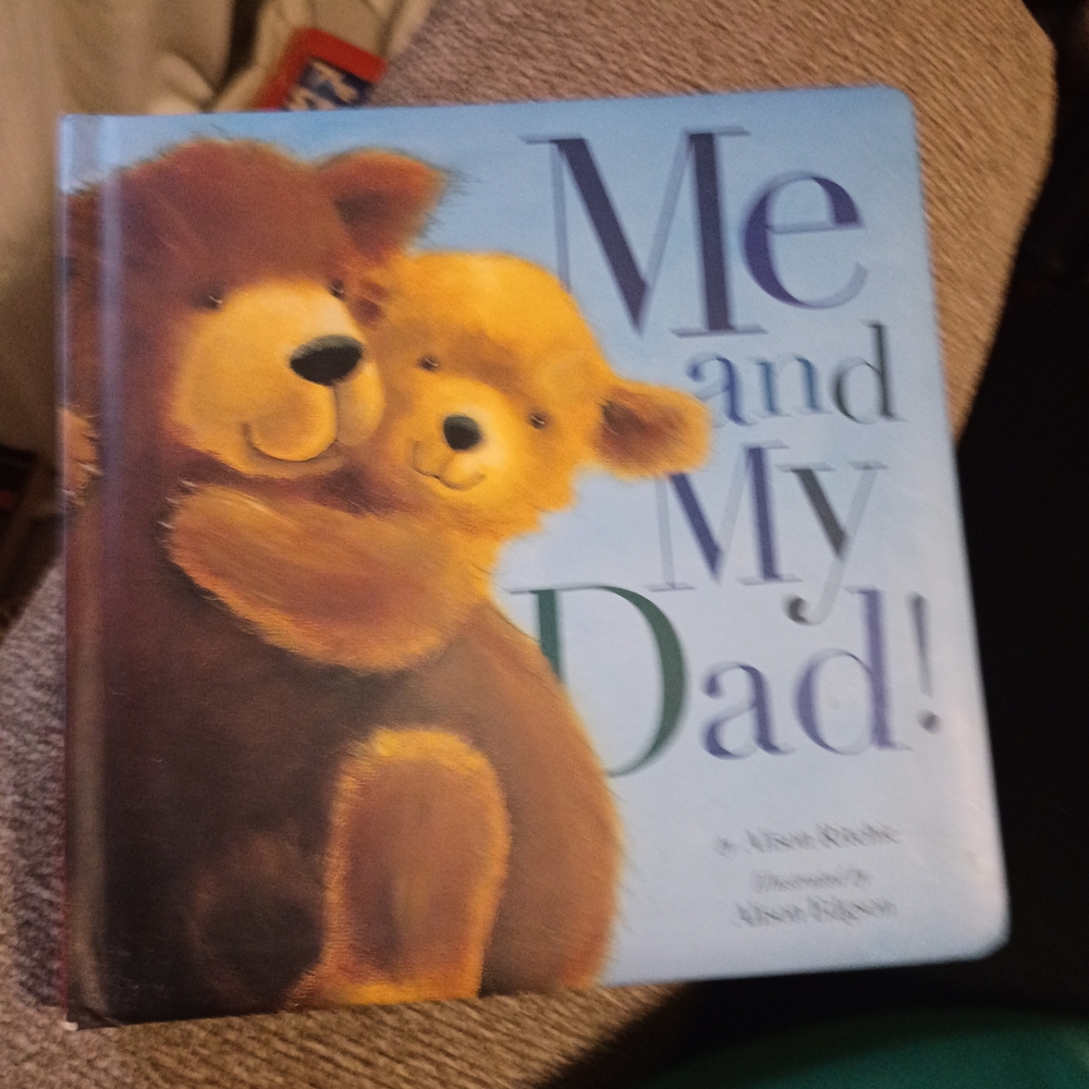 Me and My Dad! Written By Alison Ritchie Illustrated By Alison Edgson